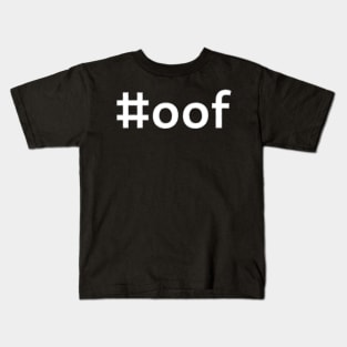 #oof - white text Kids T-Shirt